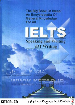 The big book of ideas: an encyclopedia of general knowledge for all IELTS speaking and writing...