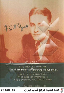 The reflection of F.Scott Fitzgerald's life in his novels: this side of paradise & the beautiful and the damned